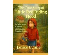 The True Story of Little Red Riding Hood: An Adventure of Safety, Courage, and Growing Strong