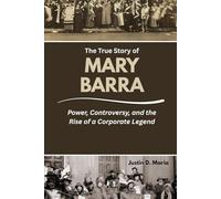 The True Story of Mary Barra: Power, Controversy, and the Rise of a Corporate Legend (Power & Influence: The Women Who Shaped Business and Politics)