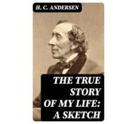 The True Story Of My Life: A Sketch (ebook)