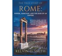 The True Story of Rome: Power, Ambition, and the Rise of an Empire (discover something new everyday)