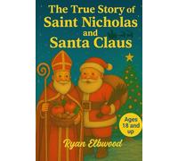 The True Story of Saint Nicholas and Santa Claus: “Ages 18 and up