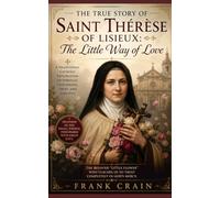 The True Story of Saint Thérèse of Lisieux: The Little Way of Love (True Catholic Stories)