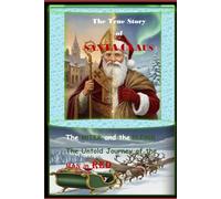The True Story of Santa Claus: The Miter and the Sleigh , the Untold Story of the Man in Red