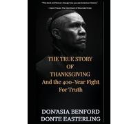 THE TRUE STORY OF THANKSGIVING And the 400-Year Fight For Truth