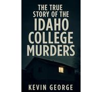 THE TRUE STORY OF THE IDAHO COLLEGE MURDERS