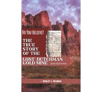 The True Story of the Lost Dutchman Gold Mine: Do You Believe?