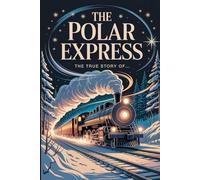 The True Story Of The Polar Express
