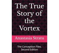The True Story of the Vortex: The Conception Files. Second Edition
