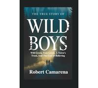 The True Story Of Wild Boys: Will Green, Tom Green, A Town’s Trust, And The Cost of Believing