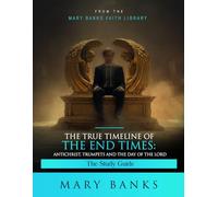 The True Timeline of the End Times: Antichrist, Trumpets and the Day of the Lord