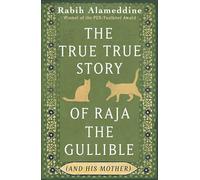 The True True Story of Raja the Gullible (and His Mother): Shortlisted for the National Book Award