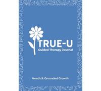 The True-U Guided Therapy Journal Collection: Month 9: Grounded Growth