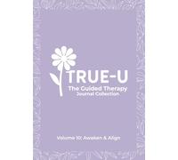 The True-U Guided Therapy Journal Collection: Volume 10 - Awaken & Align