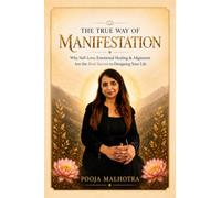 THE TRUE WAY OF MANIFESTATION: Why Self-Love, Emotional Healing & Alignment Are the Real Secrets to Designing Your Life