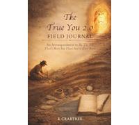 The True You 2.0 Field Journal: An Accompaniment to Be The You That’s More You Than You’ve Ever Been
