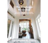 The Truehome Workshop: A Systematic Approach to Creating a Healing Home that Fits True You