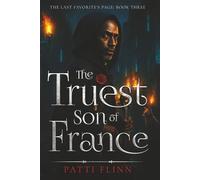 The Truest Son of France: BookThree (The Last Favorite's Page Trilogy)