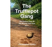 The Trufflepot Gang - The Curious Case of The Missing Tick-Tock - Book 1