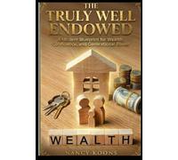 THE TRULY WELL ENDOWED: A Modern Blueprint for Wealth, Confidence, and Generational Power