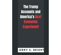 The Trump Accounts and America’s Next Economic Experiment