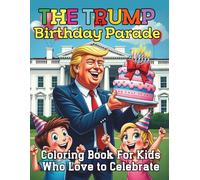 The Trump Birthday Parade Coloring Book For Kids Who Love to Celebrate: March Into Fun with Whimsical Parade Scenes Patriotic Humor and Creative Surprises on 84 Pages