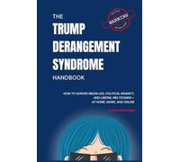 The Trump Derangement Syndrome Handbook: How to Survive Media Lies, Political Insanity, and Liberal Meltdowns-at Home, Work, and Online