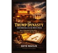 The Trump Dynasty - From Brothels to the White House: Three Generations of Deceivers: From Duty’s Evasion to the Cult of the Lie: 1 (Dynasties of Deception)