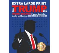 THE TRUMP ERA: Extra Large Print Word Search Puzzle Book for Adults and Seniors: 60 Historic Speeches (Wisdom & Faith Series)