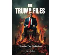 The Trump Files: 17 Scandals They Tried to Erase - A Visual Archive of Indictments, Leaks, and Lies from the Most Chaotic Presidency in U.S. History