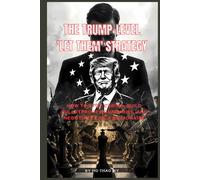 The Trump-Level 'Let Them' Strategy: How to Stop Caring, Build Bulletproof Boundaries, and Negotiate Like a Billionaire