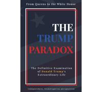The Trump Pardox: From Queens to the White House: The Definitive Examination of Donald Trump's Extraordinary Life (Big Beautiful Books)