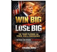 The Trump Playbook: Power, Risk & Consequence in High-Stakes Decisions (BIOGRAPHIC ANALYSYS)