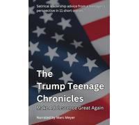 The Trump Teenage Chronicles: Satirical leadership advice from a teenager’s perspective in 11 carefully crafted short stories (The Mischievous Teenage Life of histories Superstars)