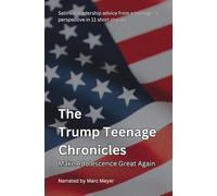 The Trump Teenage Chronicles: Satirical leadership advice from a teenager’s perspective in 11 carefully crafted short stories (The Mischievous Teenage Life of histories Superstars)