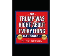 The Trump Was Right About Everything Handbook Volume One: Economy And Jobs