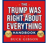 The Trump Was Right About Everything Handbook Volume One: Economy And Jobs