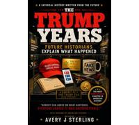 The Trump Years: Future Historians Explain What Happened