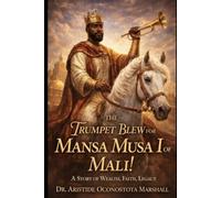 The Trumpet Blew for Mansa Musa I of Mali!: A Story of Wealth, Faith, Legacy