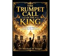 THE TRUMPET CALL OF THE KING: Awakening God’s Mighty Men to Preach, Pray, War, and Overcome