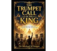 THE TRUMPET CALL OF THE KING: Awakening God’s Mighty Men to Preach, Pray, War, and Overcome