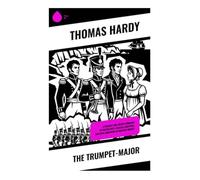 The Trumpet-Major: A Regency Romance of Militia Duty, Coastal Suspense, and Rival Brothers in Wartime Dorset