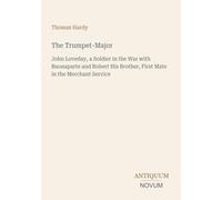The Trumpet-Major: John Loveday, a Soldier in the War with Buonaparte and Robert His Brother, First Mate in the Merchant Service