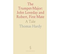 The Trumpet-Major: John Loveday and Robert, First Mate: A Tale