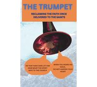 THE TRUMPET: Reclaiming The Faith once Delivered to the Saints.