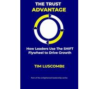 The Trust Advantage (Enlightened Leadership: Mastering Mind, Emotion, and Action)