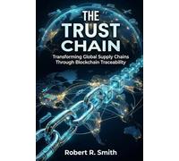 The Trust Chain: Transforming Global Supply Chains Through Blockchain Traceability