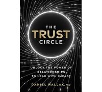 The Trust Circle: Unlock the Power of Relationships to Lead With Impact