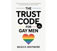 THE TRUST CODE FOR GAY MEN: Secrets to Building Safe Love, Preventing Betrayal, and Strengthening Gay Relationships