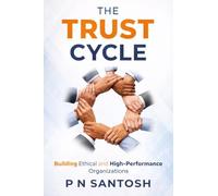 The Trust Cycle: Building Ethical and High Performance Organizations