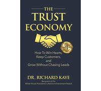 The Trust Economy: How to Win Hearts, Keep Customers, and Grow Without Chasing Leads
